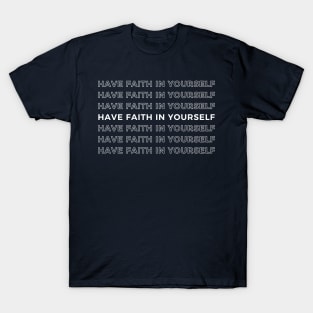 Have faith in yourself. T-Shirt